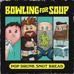 Bowling For Soup - Pop Drunk Snot Bread Bowling For Soup - Pop Drunk Snot Bread